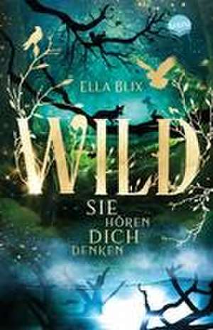 Wild. Sie hören dich denken de Ella Blix