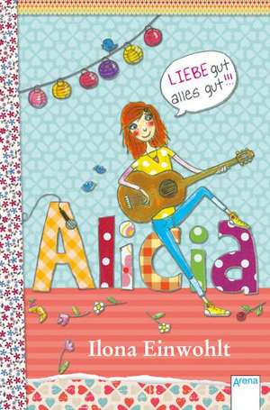 Alicia 03. Liebe gut, alles gut!!! de Ilona Einwohlt