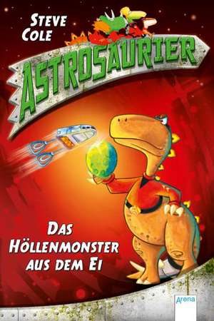 Astrosaurier 02. Das Höllenmonster aus dem Ei de Steve Cole