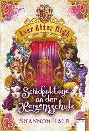 Ever After High. Schicksalstage an der Herzensschule de Shannon Hale