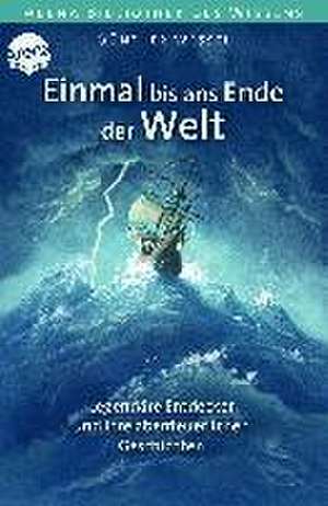 Einmal bis ans Ende der Welt. Legendäre Entdecker und ihre abenteuerlichen Geschichten de Günther Wessel