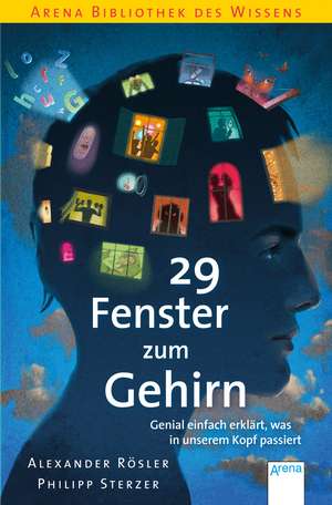 29 Fenster zum Gehirn. Genial einfach erklärt, was in unserem Kopf passiert de Alexander Rösler