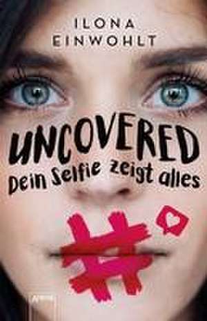 Uncovered - Dein Selfie zeigt alles de Ilona Einwohlt