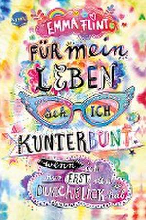 Für mein Leben seh ich kunterbunt (wenn ich nur erst den Durchblick hab) de Emma Flint