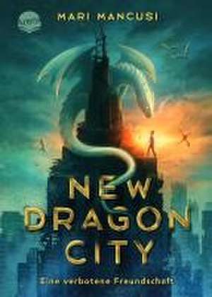 New Dragon City - Ein Junge. Ein Drache. Eine verbotene Freundschaft de Mari Mancusi