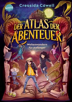 Der Atlas der Abenteuer. Weltenwandern für Anfänger de Cressida Cowell