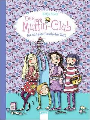 Der Muffin-Club 01. Die süßeste Bande der Welt de Katja Alves