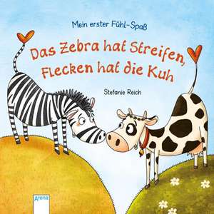 Mein erster Fühl-Spaß. Das Zebra hat Streifen, Flecken hat die Kuh de Rebecca Schmalz