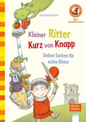 Kleiner Ritter Kurz von Knapp. Sieben Sachen für echte Ritter de Christian Seltmann