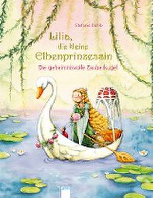 Lilia, die kleine Elbenprinzessin. Die geheimnisvolle Zauberkugel de Stefanie Dahle