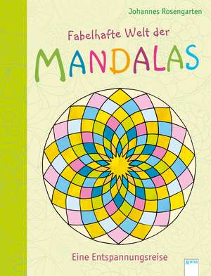 Fabelhafte Welt der Mandalas. Eine Entspannungsreise de Johannes Rosengarten