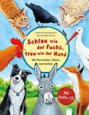 Schlau wie der Fuchs, treu wie der Hund - Wie Tiere lieben, fühlen und denken de Friederun Reichenstetter