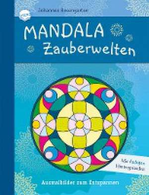 Mandala Zauberwelten. Ausmalbilder zum Entspannen de Johannes Rosengarten