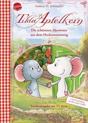 Tilda Apfelkern. Die schönsten Abenteuer aus dem Heckenrosenweg (Sonderausgabe zur TV-Serie) de Andreas H. Schmachtl