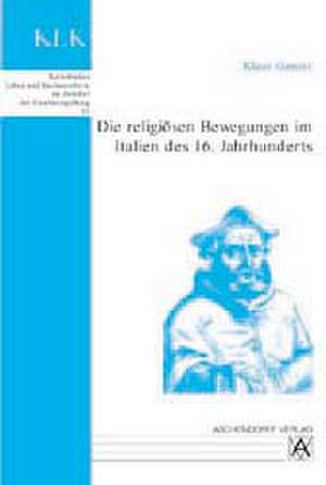 Die religiösen Bewegungen im Italien des 16. Jahrhundert de Klaus Ganzer