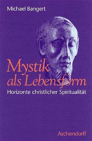 Mystik als Lebensform de Michael Bangert