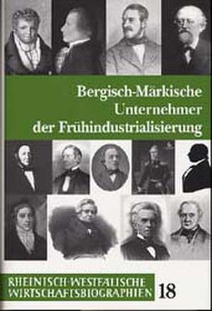 Bergisch-märkische Unternehmer der Frühindustrialisierung de Ralf Stremmel