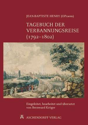 Jean-Baptiste Henry (Opraem). Tagebuch der Verbannungsreise (1792-1802) de Bernward Kröger