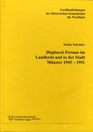 Displaced Persons im Landkreis und in der Stadt Münster 1945-1951 de Stefan Schröder