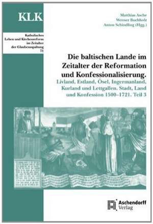 Die baltischen Lande im Zeitalter der Reformation und Konfessionalisierung de Matthias Asche