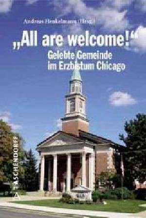 "All are welcome!" Berichte und Erfahrungen aus dem Erzbistum Chicago de Andreas Henkelmann