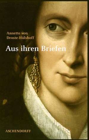 Annette von Droste-Hülshoff. Aus ihren Briefen de Cornelia Blasberg