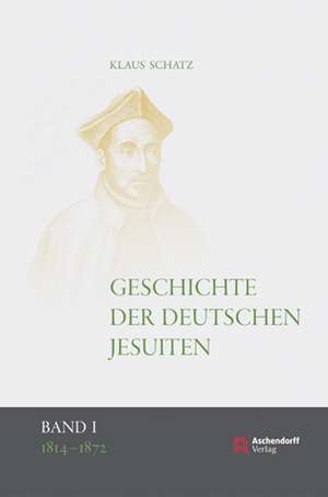 Geschichte der deutschen Jesuiten (1814-1872) de Klaus Schatz