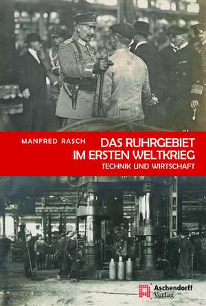 Das Ruhrgebiet im Ersten Weltkrieg de Manfred Rasch