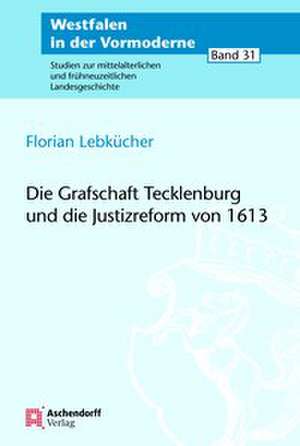 Die Grafschaft Tecklenburg und die Justizreform von 1613 de Florian Lebkücher