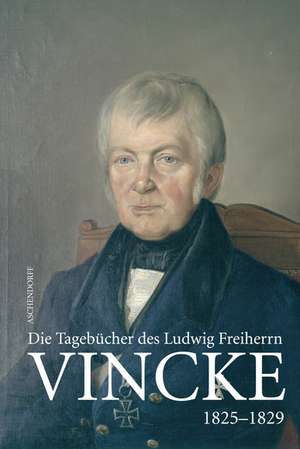 Die Tagebücher des Oberpräsidenten Ludwig Freiherr Vincke 1789-1844