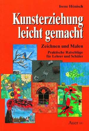 Kunsterziehung leicht gemacht. Zeichnen und Malen de Irene Hönisch