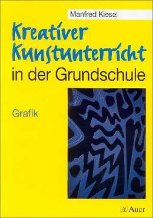 Kreativer Kunstunterricht in der Grundschule. Grafik de Manfred Kiesel