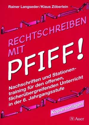 Rechtschreiben mit Pfiff! 6. Jahrgangsstufe de Rainer Langseder