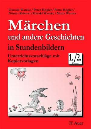 Märchen und andere Geschichten in Stundenbildern 1./2. Klasse de Oswald Watzke