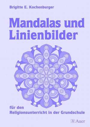 Mandalas und Linienbilder für den Religionsunterricht in der Grundschule de Brigitte E. Kochenburger