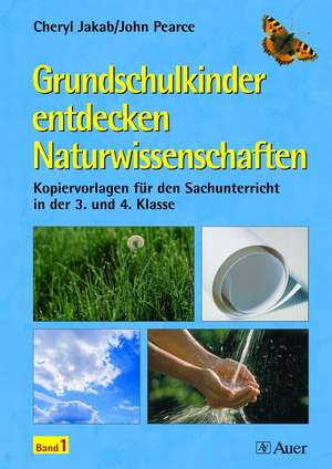 Grundschulkinder entdecken Naturwissenschaften 1. 3. und 4. Klasse de Cheryl Jakab