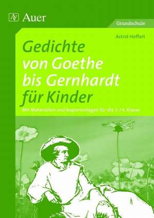 Gedichte von Goethe bis Gernhardt für Grundschulkinder de Astrid Hoffart