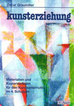 Kunsterziehung. 4. Schuljahr de Oscar Graumiller