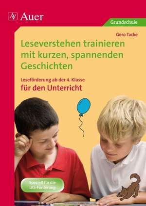 Leseverstehen trainieren mit kurzen, spannenden Geschichten. Leseförderung ab der 4. Klasse für den Unterricht de Gero Tacke