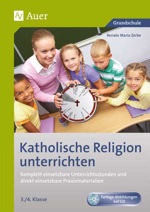 Katholische Religion unterrichten, Klasse 3/4 de Renate Maria Zerbe