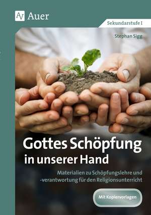 Gottes Schöpfung in unserer Hand de Stephan Sigg