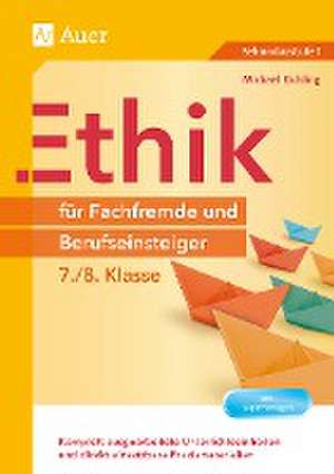 Ethik für Fachfremde und Berufseinsteiger 7-8 de Michael Richling