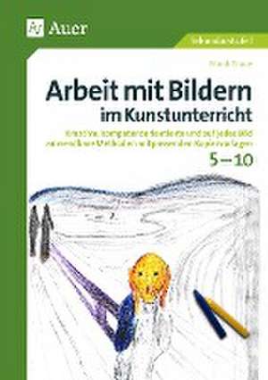 Arbeit mit Bildern im Kunstunterricht 5-10 de Frank Troue