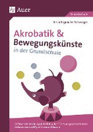 Akrobatik und Bewegungskünste in der Grundschule de Silvia Segmüller-Schwaiger