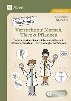 Mach mit! Versuche zu: Mensch, Tiere & Pflanzen de Lorenz Weiß