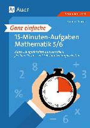 Ganz einfache 15-Minuten-Aufgaben Mathematik 5-6 de Samuel Aniceti