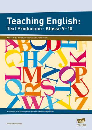 Teaching English: Text Production - Klasse 9-10 de Frauke Markmann