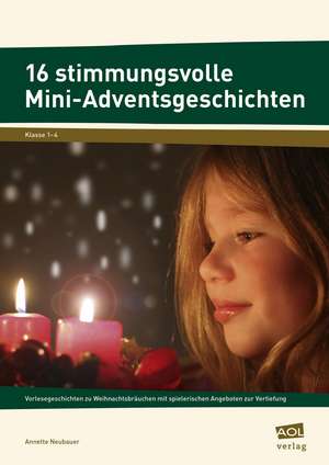 16 stimmungsvolle Mini-Adventsgeschichten de Annette Neubauer