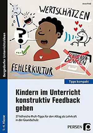 Kindern im Unterricht konstruktiv Feedback geben de Anne Frieß