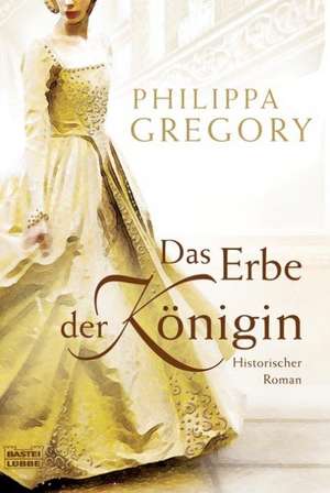 Das Erbe der Königin de Philippa Gregory